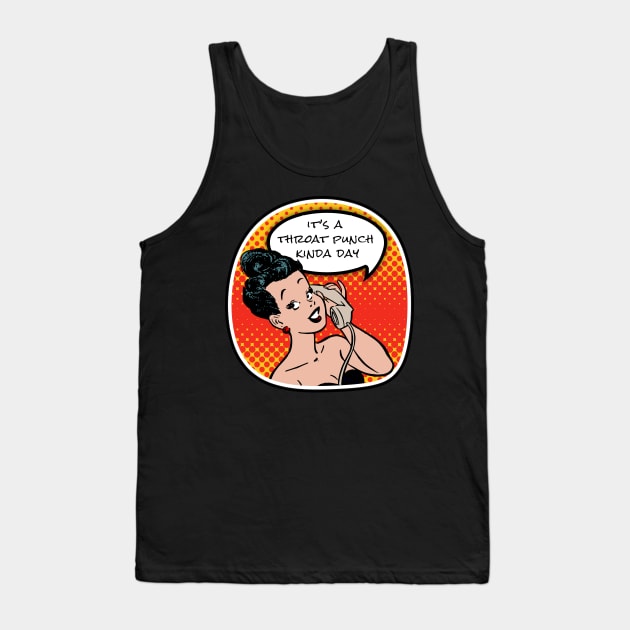 It's a throat punch kinda day Tank Top by onemoremask